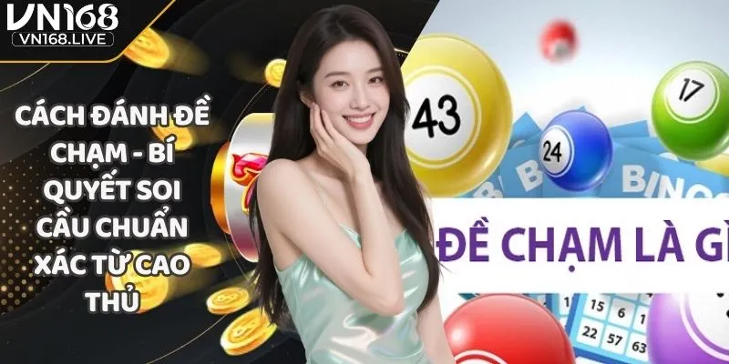 Cách Đánh Đề Chạm - Bí Quyết Soi Cầu Chuẩn Xác Từ Cao Thủ