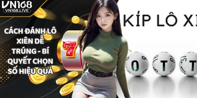 Cách Đánh Lô Xiên Dễ Trúng - Bí Quyết Chọn Số Hiệu Quả