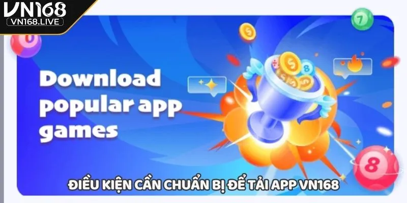 Điều kiện cần chuẩn bị để tải app VN168